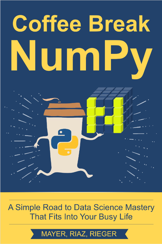 Coffee Break NumPy: A Simple Road to Data Science Mastery That Fits Into Your Busy Life